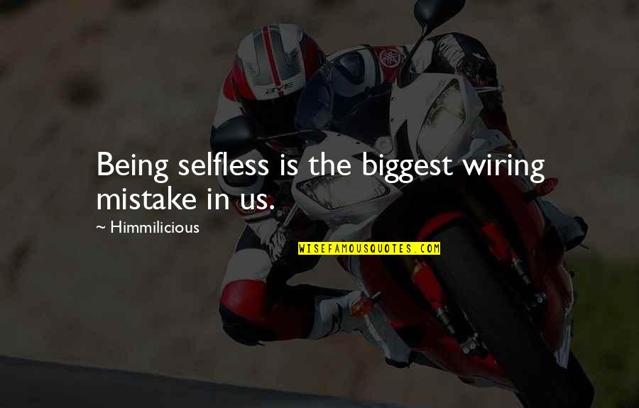 Fix It Felix Quotes By Himmilicious: Being selfless is the biggest wiring mistake in