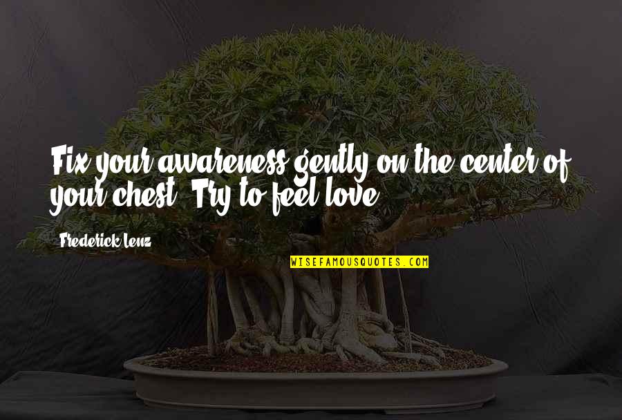 Fix It Love Quotes By Frederick Lenz: Fix your awareness gently on the center of