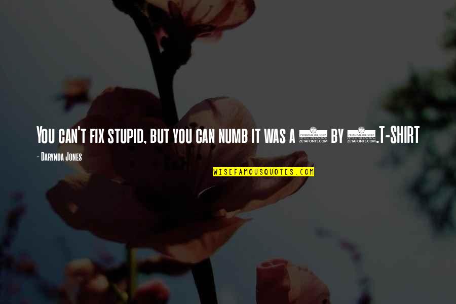 Fix It Quotes By Darynda Jones: You can't fix stupid, but you can numb