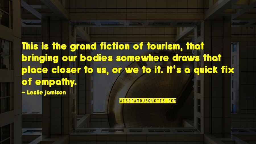Fix It Quotes By Leslie Jamison: This is the grand fiction of tourism, that