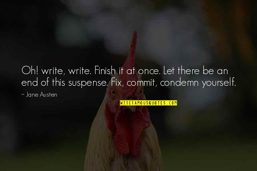 Fix It Yourself Quotes By Jane Austen: Oh! write, write. Finish it at once. Let