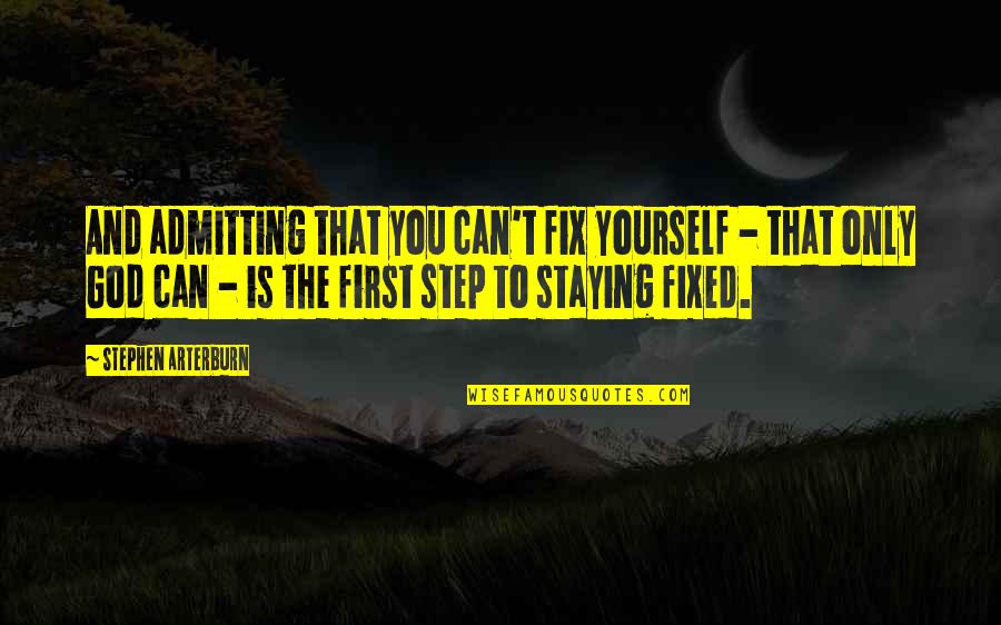 Fix It Yourself Quotes By Stephen Arterburn: And admitting that you can't fix yourself -