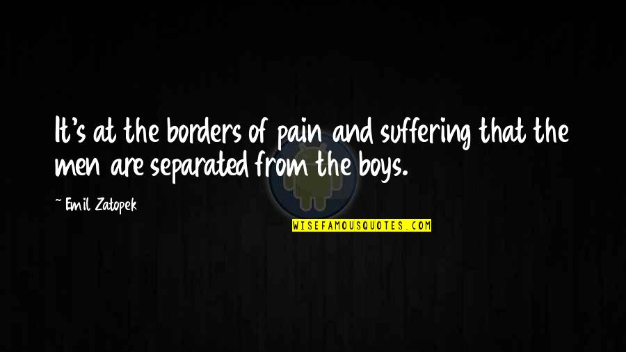 Fix My Heart Quotes By Emil Zatopek: It's at the borders of pain and suffering