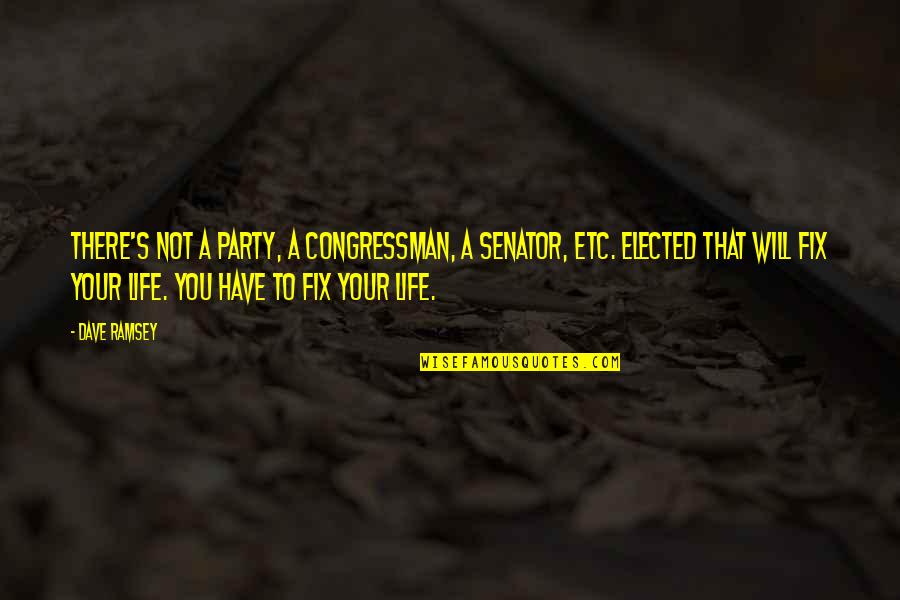 Fix My Life Quotes By Dave Ramsey: There's not a party, a congressman, a senator, Fix My Life Quotes By Dave Ramsey: There's not a party, a congressman, a senator,