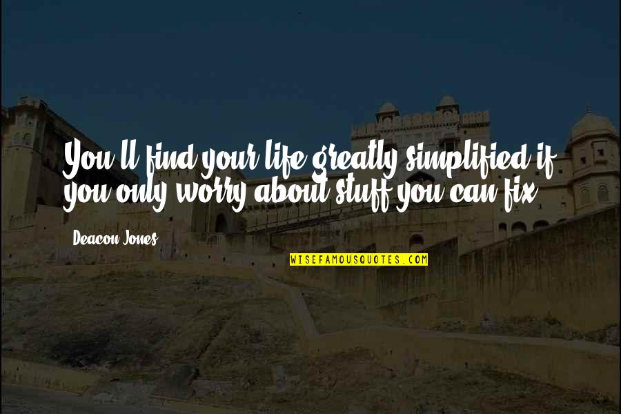 Fix My Life Quotes By Deacon Jones: You'll find your life greatly simplified if you
