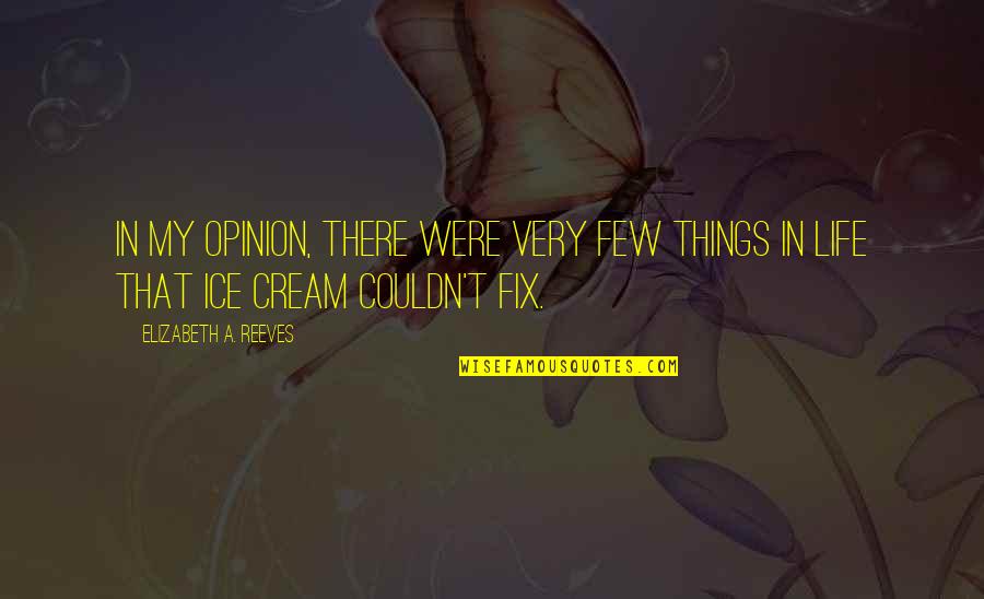 Fix My Life Quotes By Elizabeth A. Reeves: In my opinion, there were very few things Fix My Life Quotes By Elizabeth A. Reeves: In my opinion, there were very few things