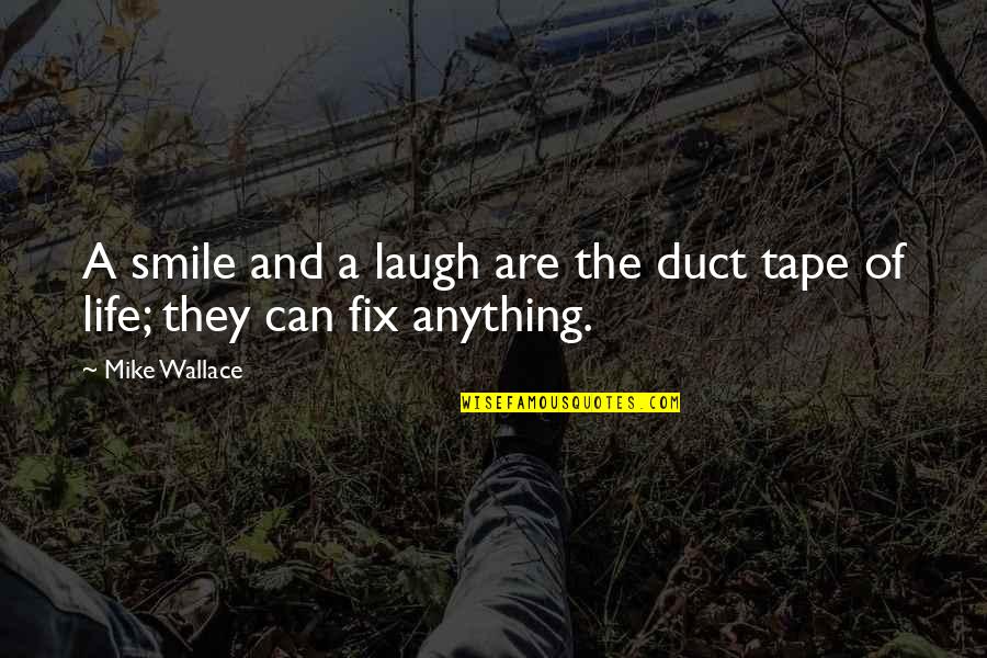 Fix My Life Quotes By Mike Wallace: A smile and a laugh are the duct