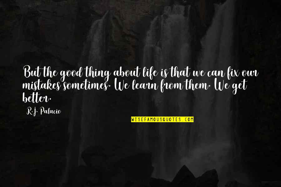 Fix My Life Quotes By R.J. Palacio: But the good thing about life is that Fix My Life Quotes By R.J. Palacio: But the good thing about life is that