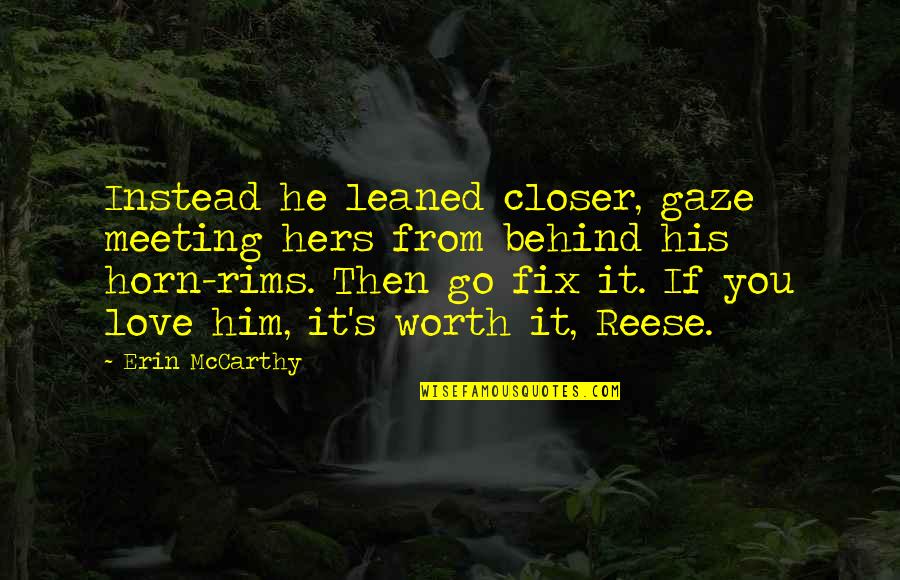 Fix Our Love Quotes By Erin McCarthy: Instead he leaned closer, gaze meeting hers from