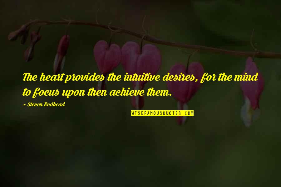 Fix This Computer Quotes By Steven Redhead: The heart provides the intuitive desires, for the Fix This Computer Quotes By Steven Redhead: The heart provides the intuitive desires, for the