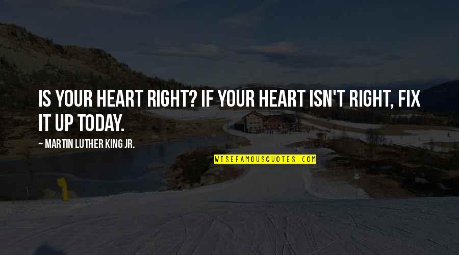 Fix Up Quotes By Martin Luther King Jr.: Is your heart right? If your heart isn't