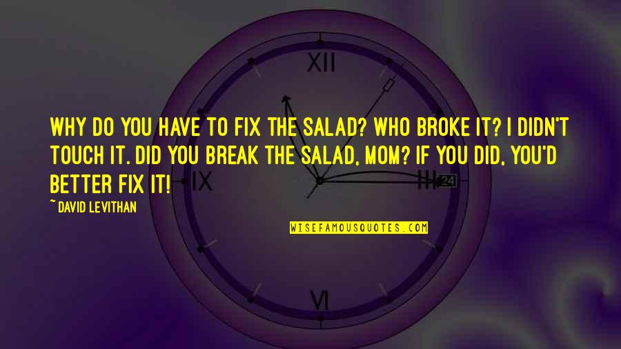 Fix You Quotes By David Levithan: Why do you have to fix the salad?