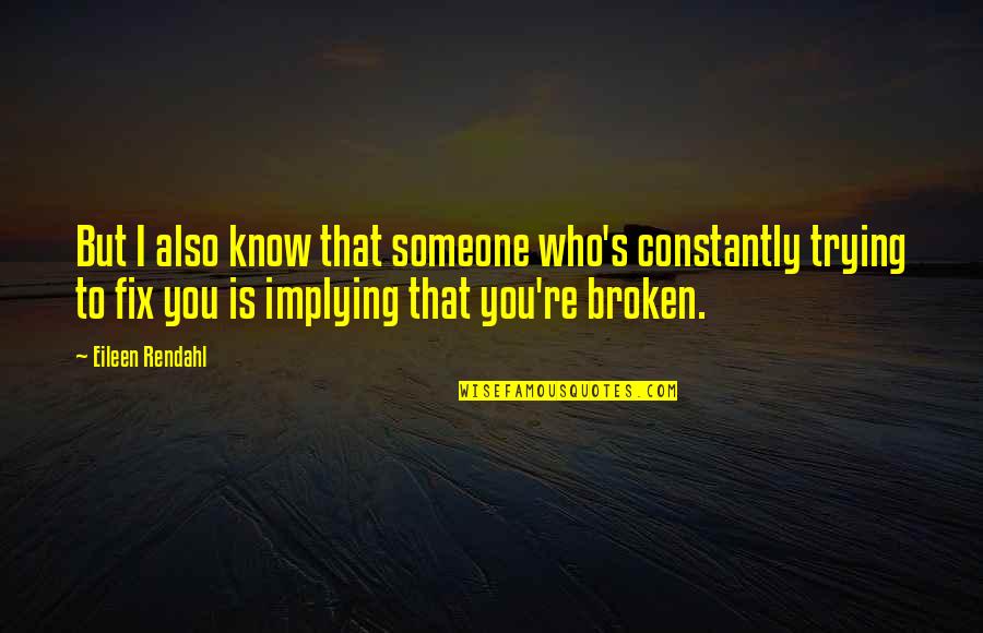 Fix You Quotes By Eileen Rendahl: But I also know that someone who's constantly