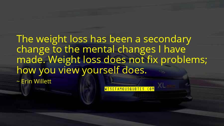 Fix You Quotes By Erin Willett: The weight loss has been a secondary change