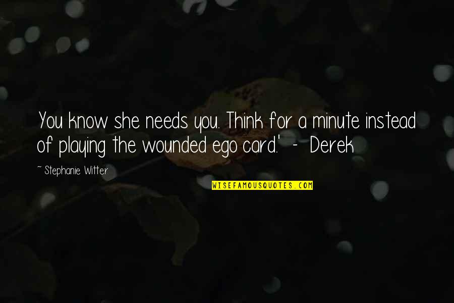Fix You Quotes By Stephanie Witter: You know she needs you. Think for a