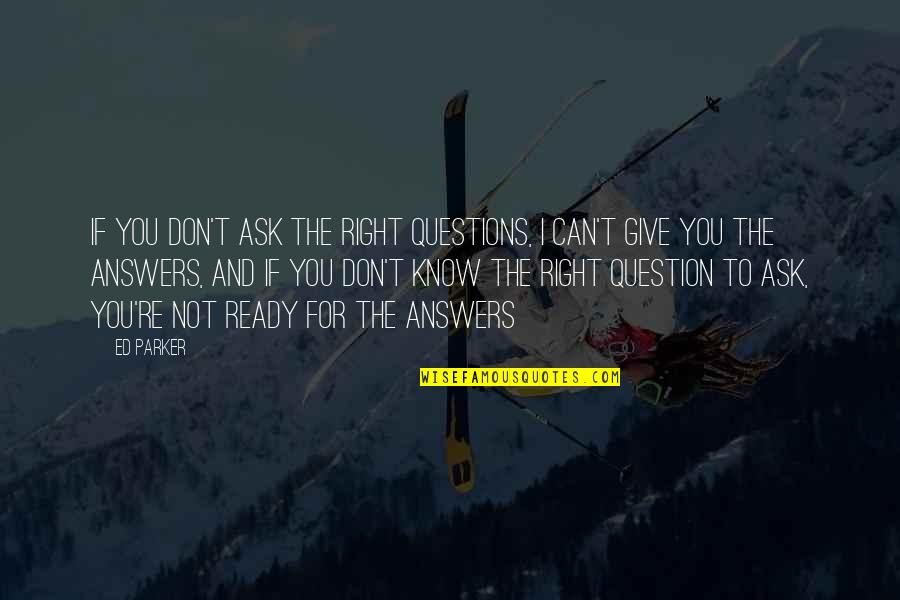 Fix Your Heart Quotes By Ed Parker: If you don't ask the right questions, I Fix Your Heart Quotes By Ed Parker: If you don't ask the right questions, I