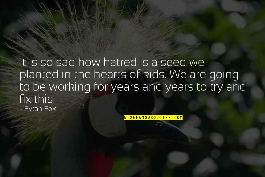 Fix Your Heart Quotes By Eytan Fox: It is so sad how hatred is a Fix Your Heart Quotes By Eytan Fox: It is so sad how hatred is a