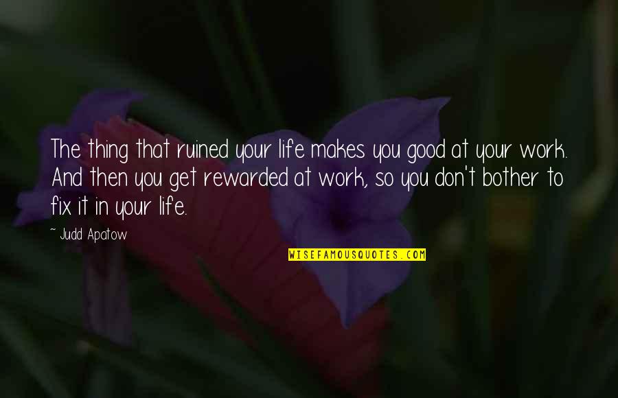 Fix Your Life Quotes By Judd Apatow: The thing that ruined your life makes you Fix Your Life Quotes By Judd Apatow: The thing that ruined your life makes you
