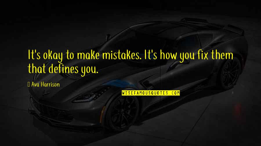 Fix Your Own Mistakes Quotes By Ava Harrison: It's okay to make mistakes. It's how you