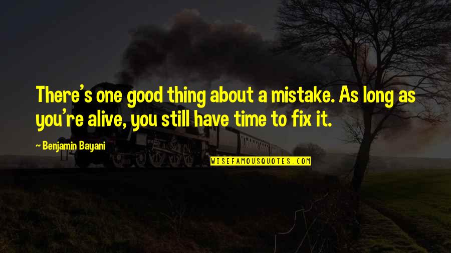 Fix Your Own Mistakes Quotes By Benjamin Bayani: There's one good thing about a mistake. As