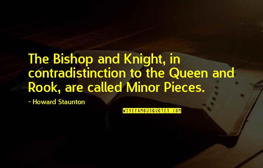 Fix Your Own Mistakes Quotes By Howard Staunton: The Bishop and Knight, in contradistinction to the