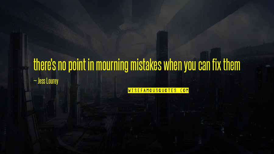 Fix Your Own Mistakes Quotes By Jess Lourey: there's no point in mourning mistakes when you