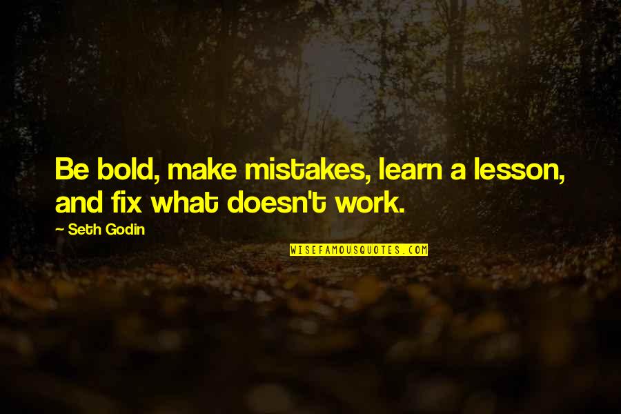 Fix Your Own Mistakes Quotes By Seth Godin: Be bold, make mistakes, learn a lesson, and