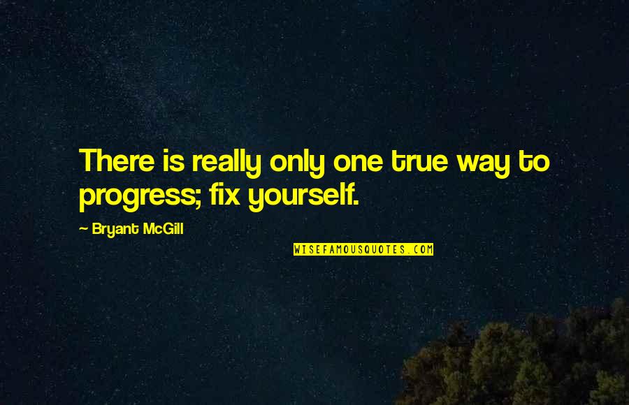 Fix Yourself Quotes By Bryant McGill: There is really only one true way to