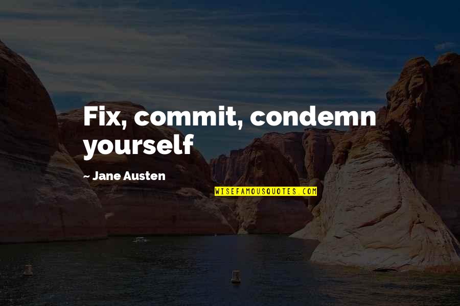 Fix Yourself Quotes By Jane Austen: Fix, commit, condemn yourself