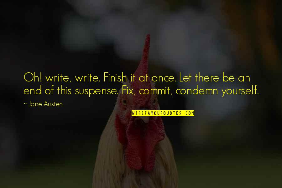 Fix Yourself Quotes By Jane Austen: Oh! write, write. Finish it at once. Let