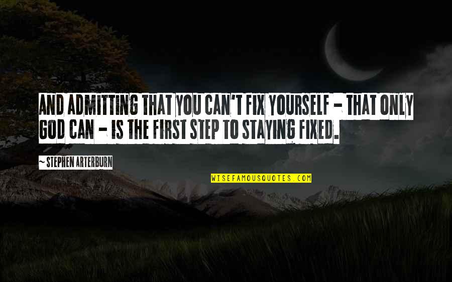 Fix Yourself Quotes By Stephen Arterburn: And admitting that you can't fix yourself -