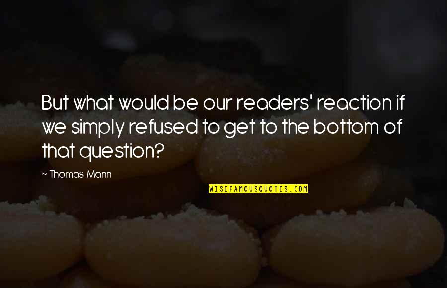 Fix Yourself Quotes By Thomas Mann: But what would be our readers' reaction if