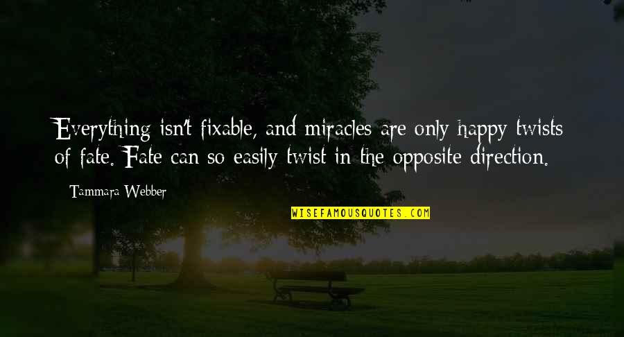 Fixable Quotes By Tammara Webber: Everything isn't fixable, and miracles are only happy