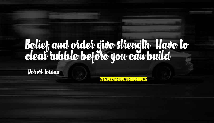 Fixami Quotes By Robert Jordan: Belief and order give strength. Have to clear