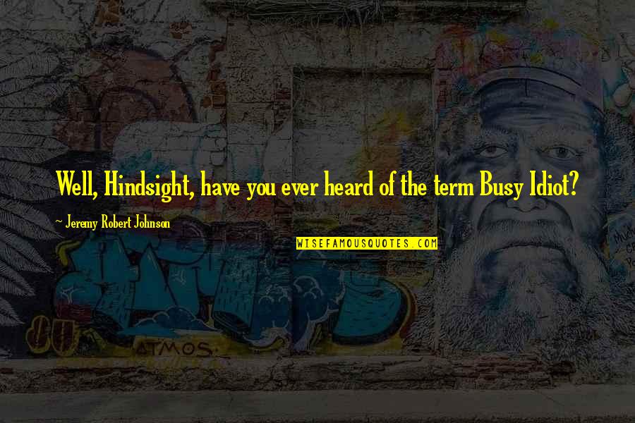 Fixate Breakfast Quotes By Jeremy Robert Johnson: Well, Hindsight, have you ever heard of the