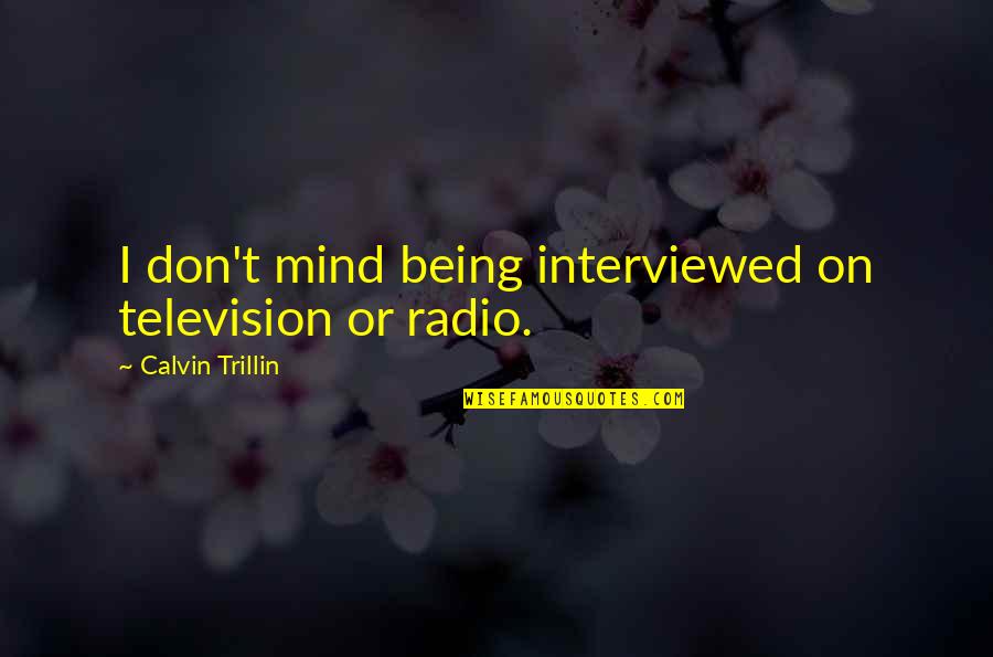 Fixate Gel Quotes By Calvin Trillin: I don't mind being interviewed on television or