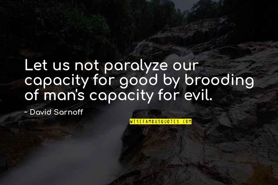 Fixate Gel Quotes By David Sarnoff: Let us not paralyze our capacity for good