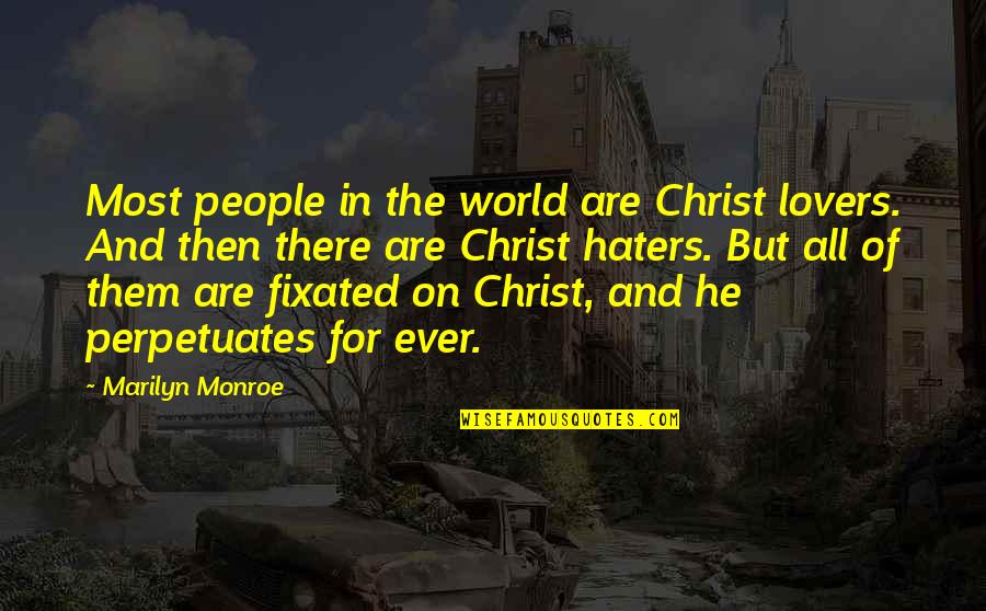 Fixated Quotes By Marilyn Monroe: Most people in the world are Christ lovers.