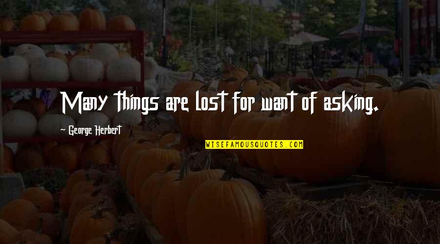 Fixated Stare Quotes By George Herbert: Many things are lost for want of asking.