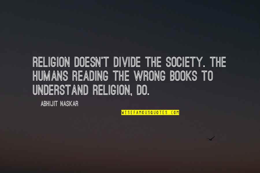 Fixated Thesaurus Quotes By Abhijit Naskar: Religion doesn't divide the society. The humans reading