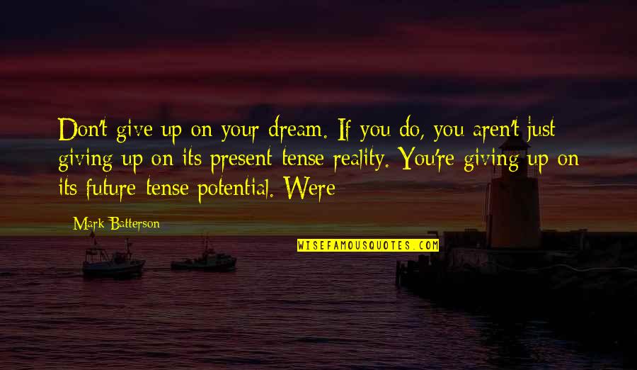 Fixated Thesaurus Quotes By Mark Batterson: Don't give up on your dream. If you