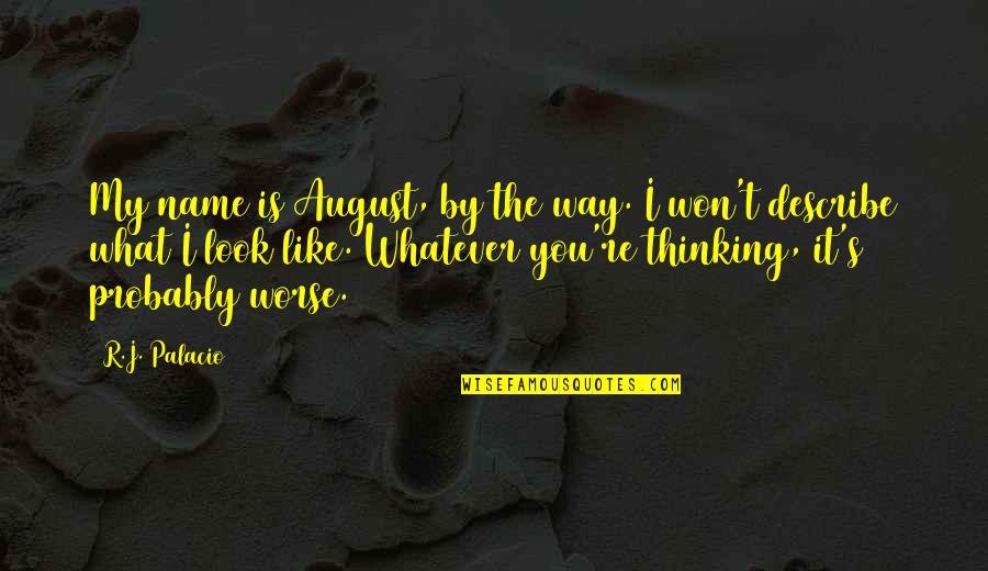 Fixation Psychology Quotes By R.J. Palacio: My name is August, by the way. I