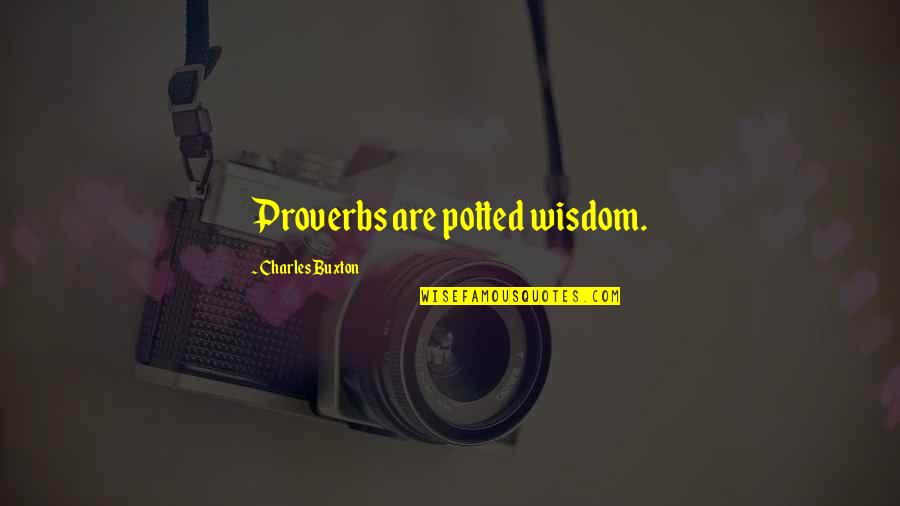 Fixations Freud Quotes By Charles Buxton: Proverbs are potted wisdom. Fixations Freud Quotes By Charles Buxton: Proverbs are potted wisdom.