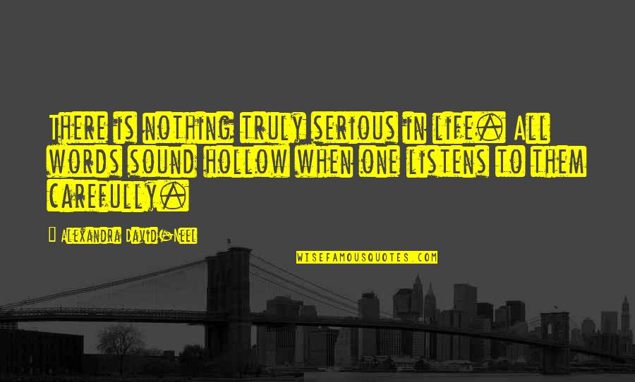 Fixations Quotes By Alexandra David-Neel: There is nothing truly serious in life. All Fixations Quotes By Alexandra David-Neel: There is nothing truly serious in life. All