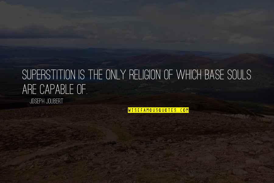Fixed Annuity Rate Quotes By Joseph Joubert: Superstition is the only religion of which base