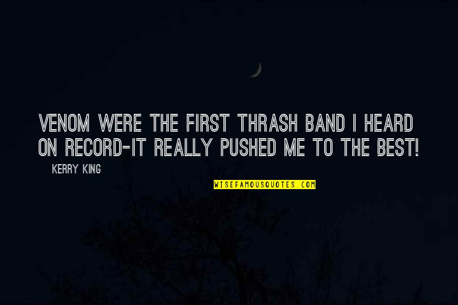 Fixed Bike Quotes By Kerry King: Venom were the first thrash band i heard