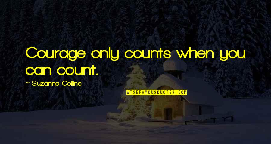 Fixed Friendship Quotes By Suzanne Collins: Courage only counts when you can count.