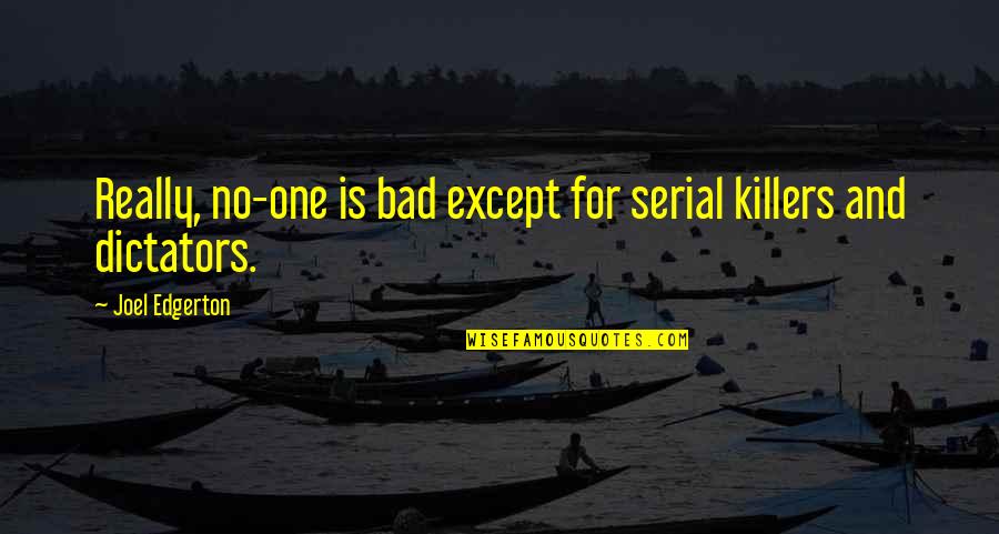 Fixed Gears Quotes By Joel Edgerton: Really, no-one is bad except for serial killers
