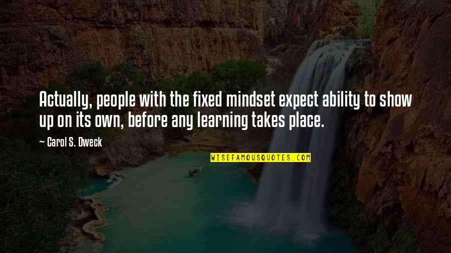 Fixed Mindset Quotes By Carol S. Dweck: Actually, people with the fixed mindset expect ability