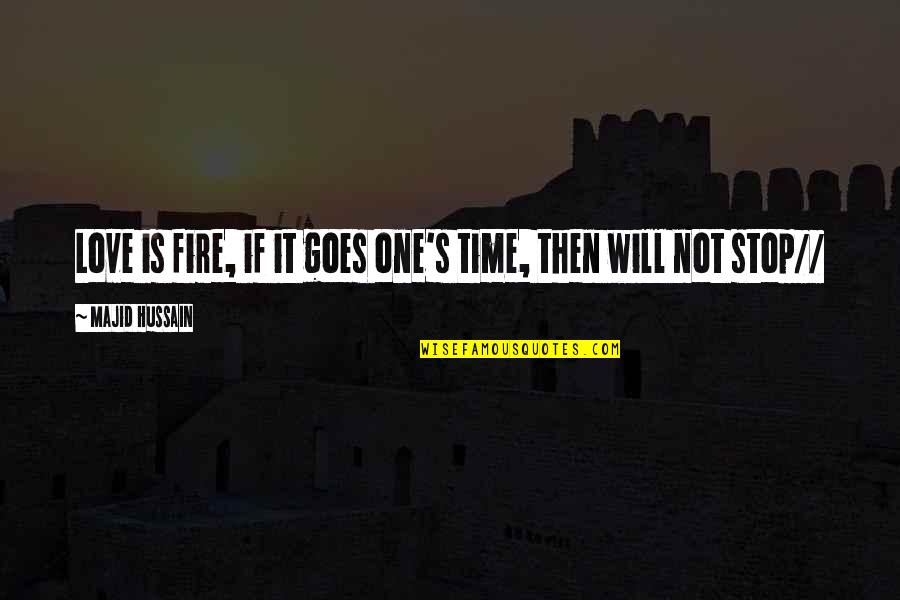 Fixed My Heart Quotes By Majid Hussain: Love is fire, if it goes one's time,